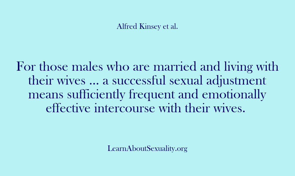 (Alfred Kinsey Male Sexuality) For those males who are married and living with their wives ……