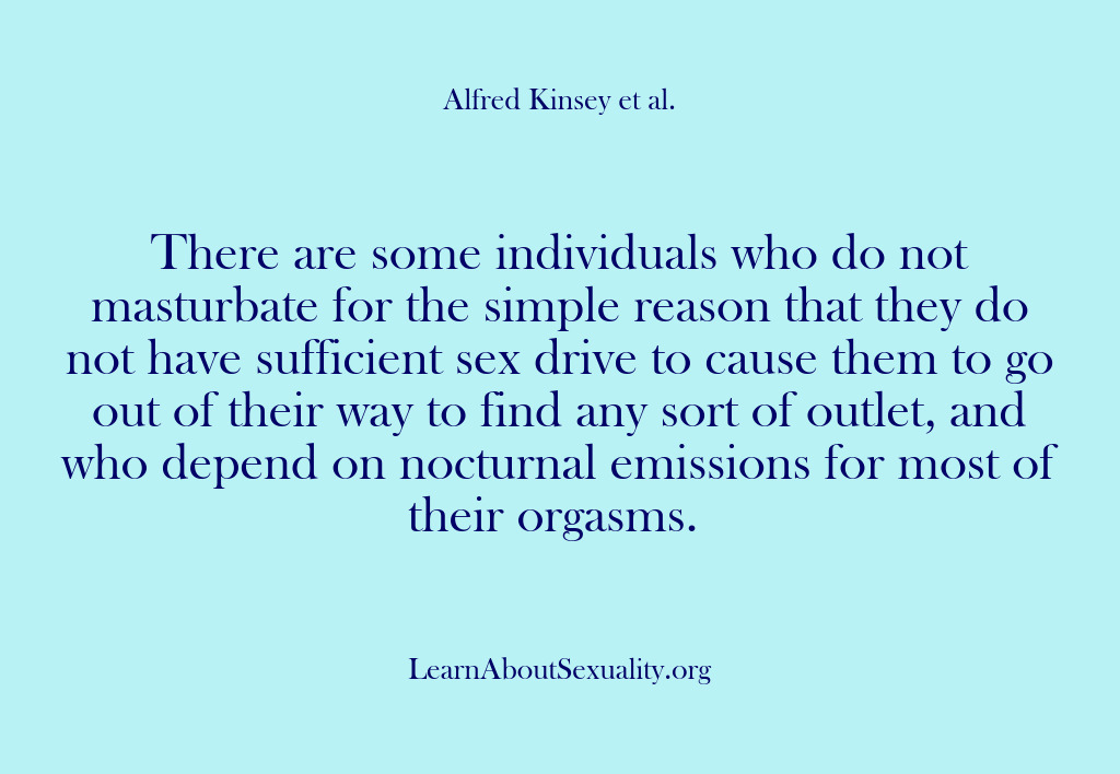 (Alfred Kinsey Male Sexuality) There are some individuals who do not masturbate for the simple reason…