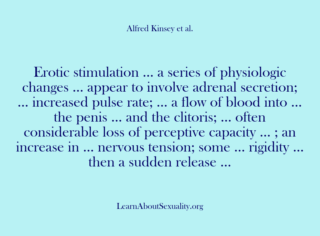 (Alfred Kinsey Male Sexuality) Erotic stimulation … a series of physiologic changes … appear to involve…