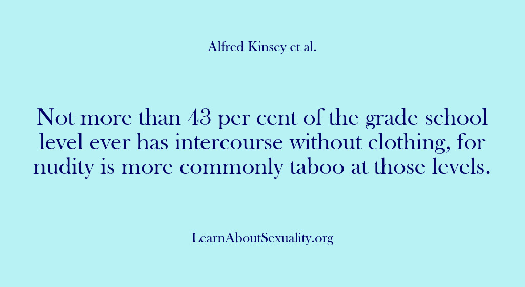 (Alfred Kinsey Male Sexuality) Not more than 43 per cent of the grade school level ever…