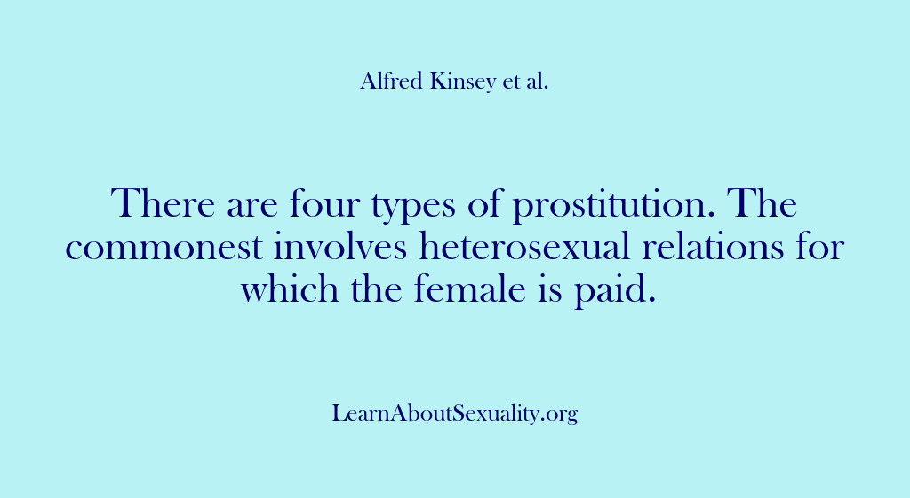 (Alfred Kinsey Male Sexuality) There are four types of prostitution. The commonest involves heterosexual relations for…