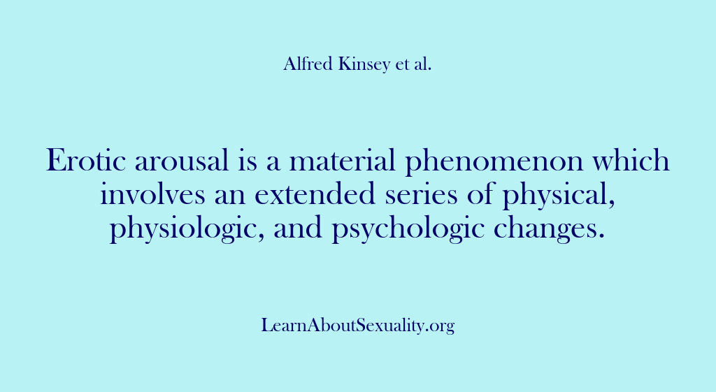 (Alfred Kinsey Male Sexuality) Erotic arousal is a material phenomenon which involves an extended series of…
