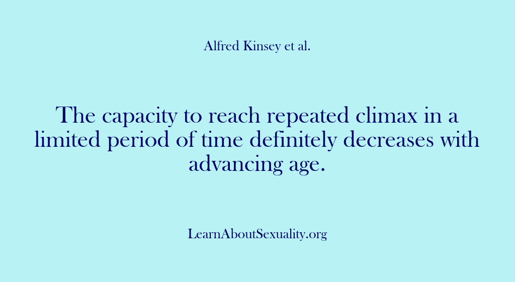 (Alfred Kinsey Male Sexuality) The capacity to reach repeated climax in a limited period of time…