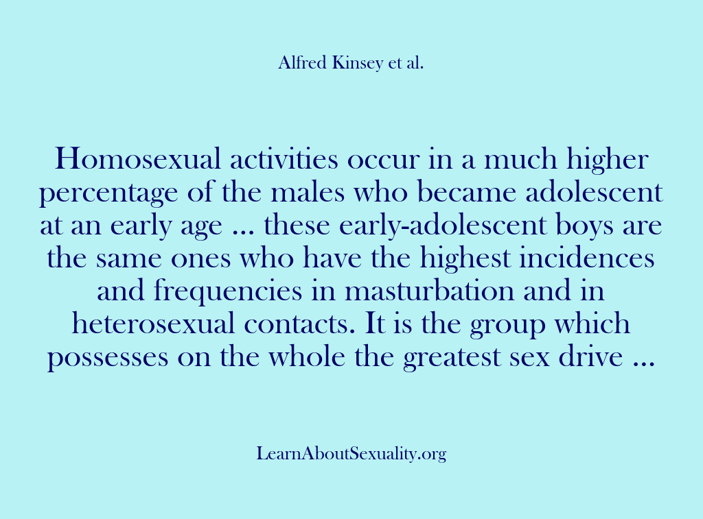 (Alfred Kinsey Male Sexuality) Homosexual activities occur in a much higher percentage of the males who…