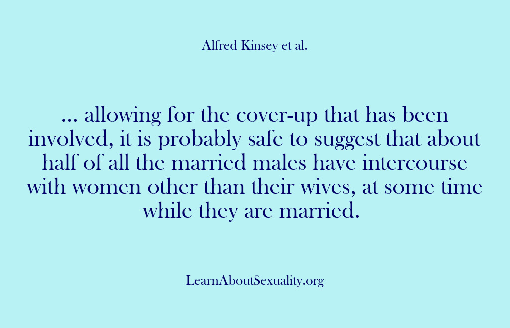 (Alfred Kinsey Male Sexuality) … allowing for the cover-up that has been involved, it is probably…