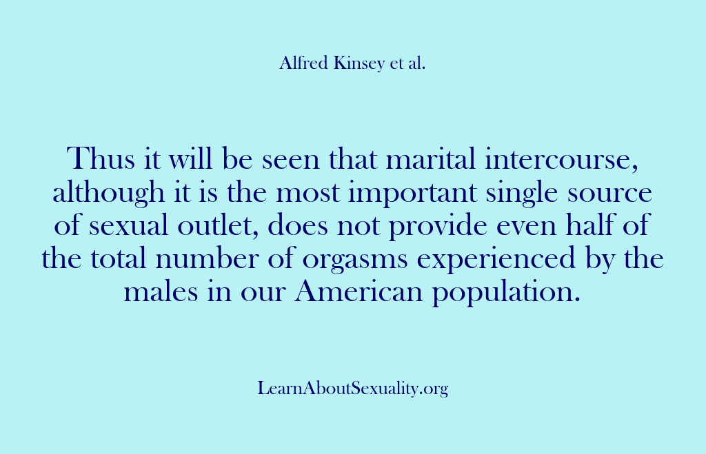 (Alfred Kinsey Male Sexuality) Thus it will be seen that marital intercourse, although it is the…