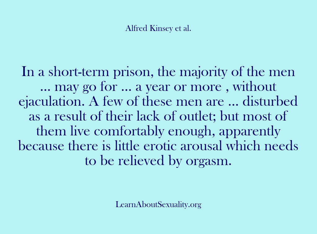 (Alfred Kinsey Male Sexuality) In a short-term prison, the majority of the men … may go…