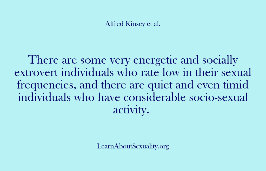 (Alfred Kinsey Male Sexuality) There are some very energetic and socially extrovert individuals who rate low…