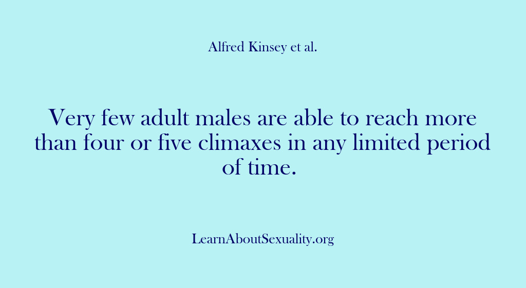 (Alfred Kinsey Male Sexuality) Very few adult males are able to reach more than four or…