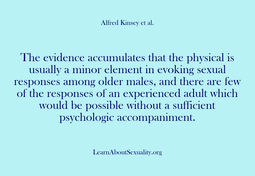 (Alfred Kinsey Male Sexuality) The evidence accumulates that the physical is usually a minor element in…