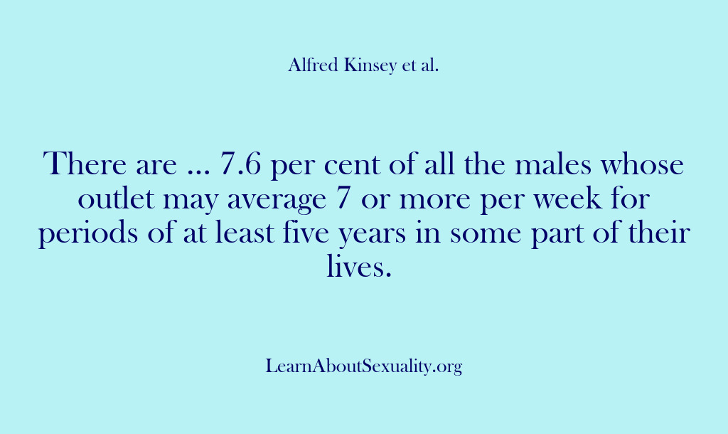 (Alfred Kinsey Male Sexuality) There are … 7.6 per cent of all the males whose outlet…
