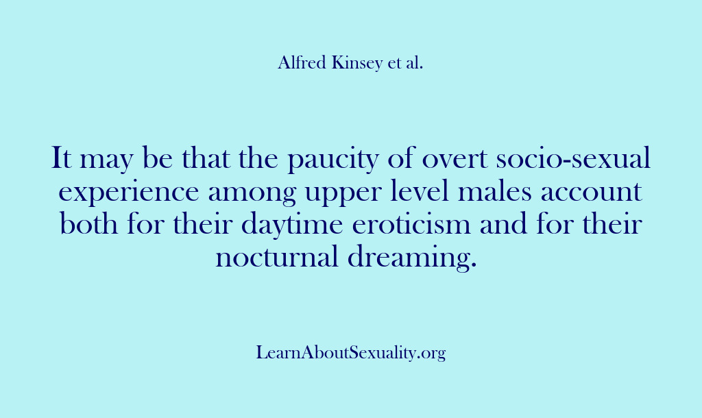 (Alfred Kinsey Male Sexuality) It may be that the paucity of overt socio-sexual experience among upper…