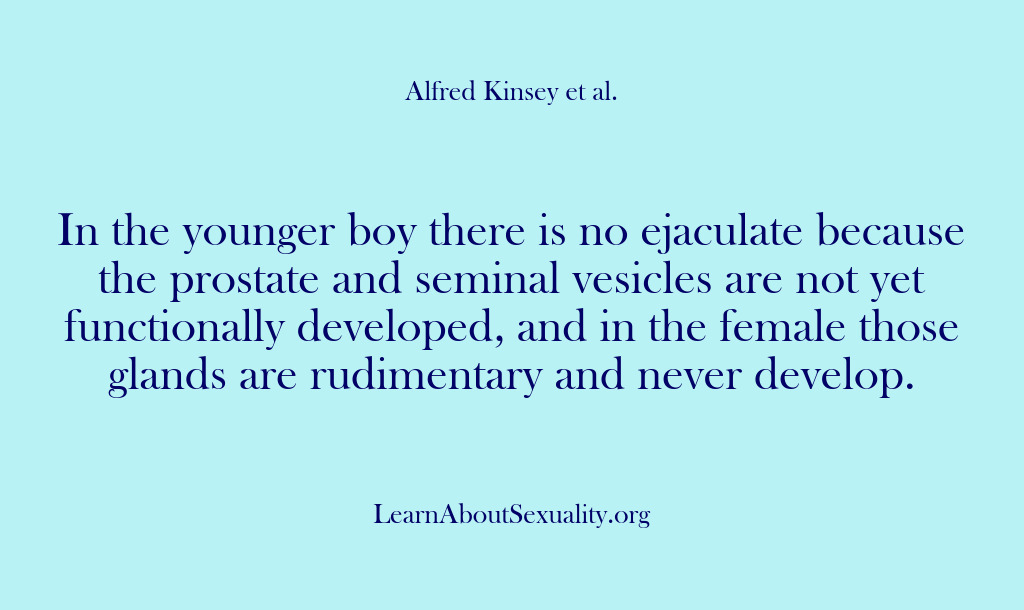 (Alfred Kinsey Male Sexuality) In the younger boy there is no ejaculate because the prostate and…