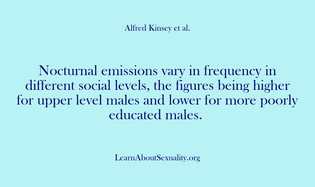 (Alfred Kinsey Male Sexuality) Nocturnal emissions vary in frequency in different social levels, the figures being…