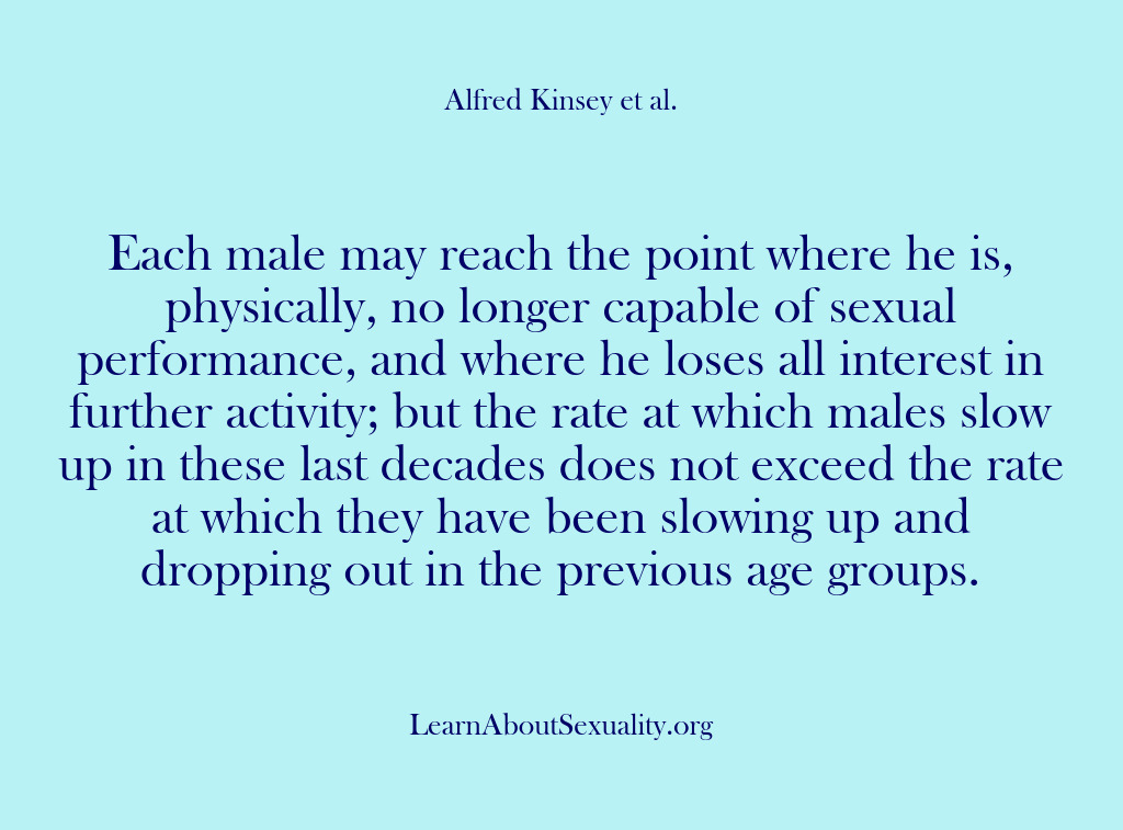 (Alfred Kinsey Male Sexuality) Each male may reach the point where he is, physically, no longer…