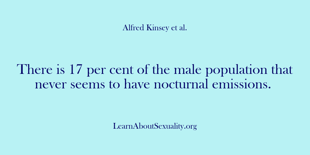 (Alfred Kinsey Male Sexuality) There is 17 per cent of the male population that never seems…