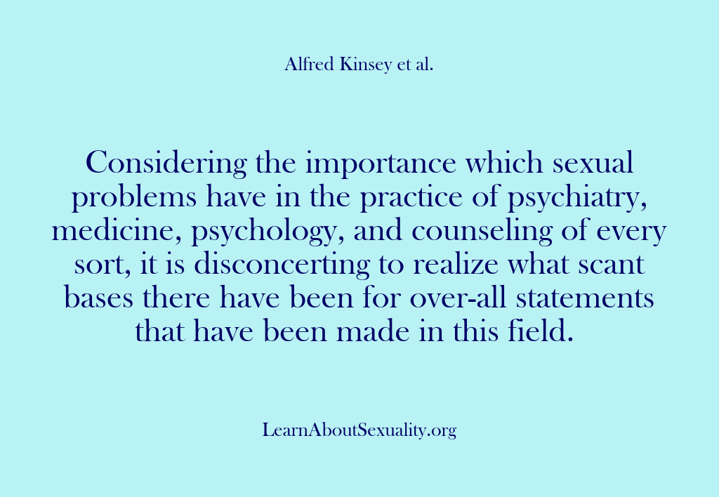 (Alfred Kinsey Male Sexuality) Considering the importance which sexual problems have in the practice of psychiatry,…