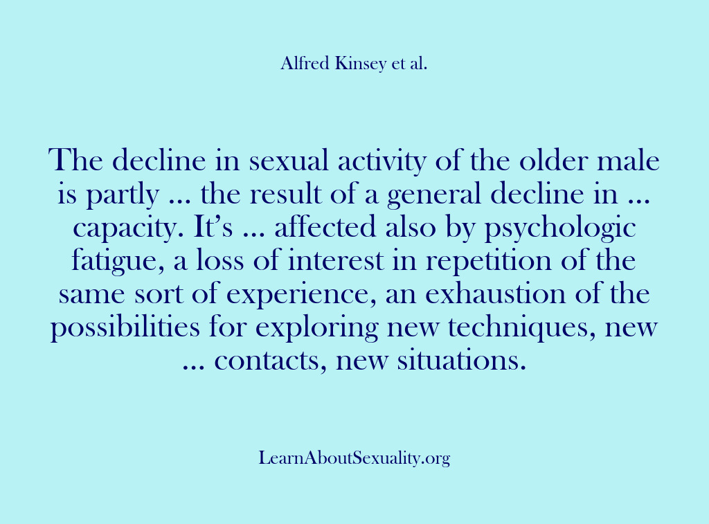 (Alfred Kinsey Male Sexuality) The decline in sexual activity of the older male is partly ……