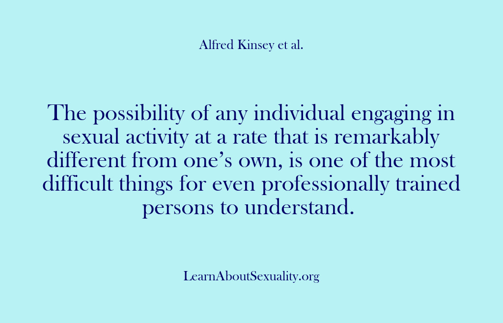 (Alfred Kinsey Male Sexuality) The possibility of any individual engaging in sexual activity at a rate…