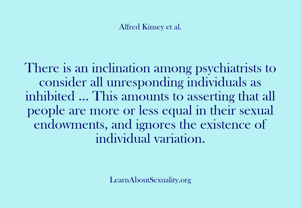 (Alfred Kinsey Male Sexuality) There is an inclination among psychiatrists to consider all unresponding individuals as…