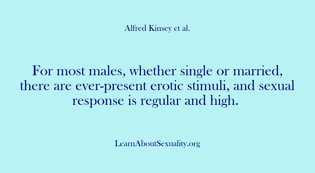 (Alfred Kinsey Male Sexuality) For most males, whether single or married, there are ever-present erotic stimuli,…