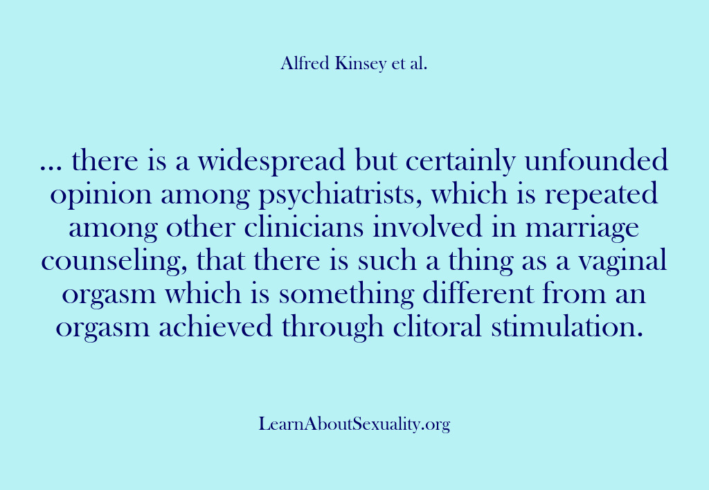 (Alfred Kinsey Male Sexuality) … there is a widespread but certainly unfounded opinion among psychiatrists, which…