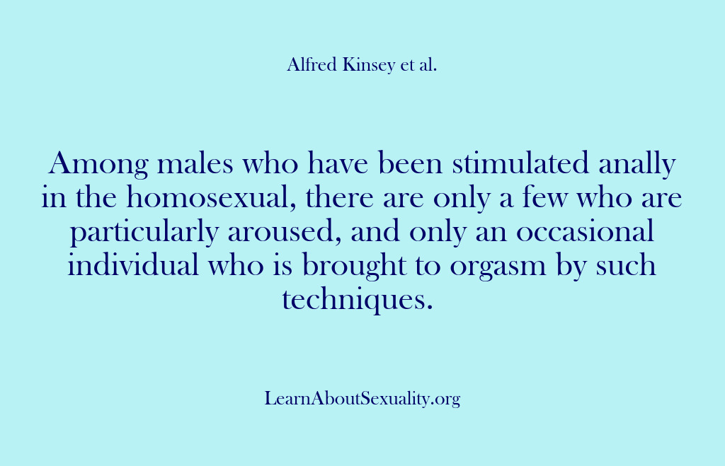 (Alfred Kinsey Male Sexuality) Among males who have been stimulated anally in the homosexual, there are…