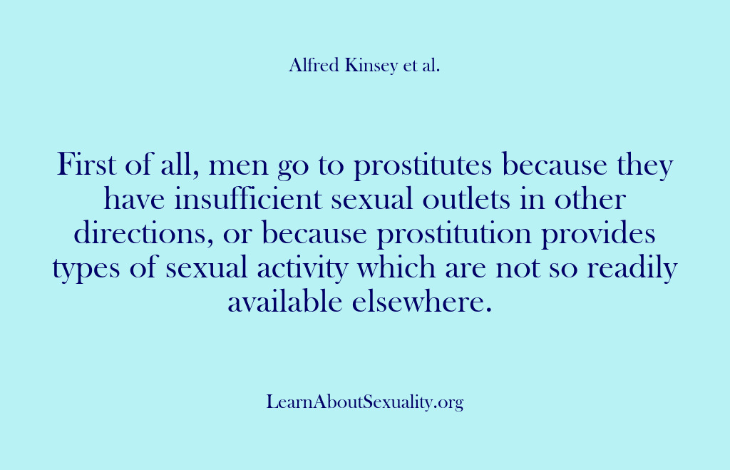 (Alfred Kinsey Male Sexuality) First of all, men go to prostitutes because they have insufficient sexual…