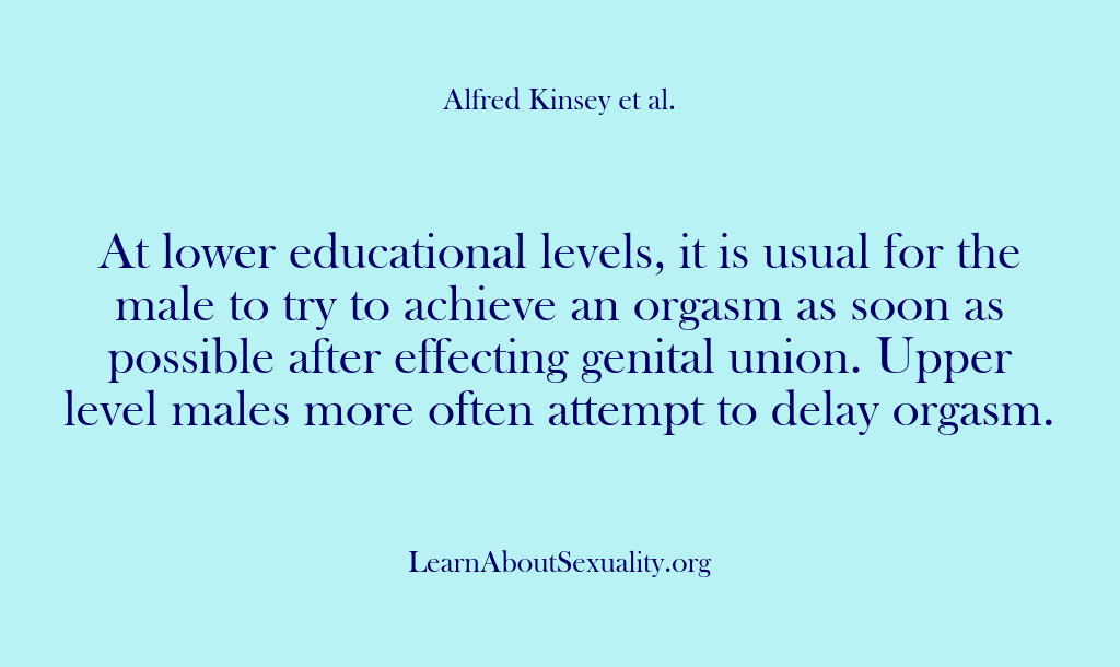 (Alfred Kinsey Male Sexuality) At lower educational levels, it is usual for the male to try…