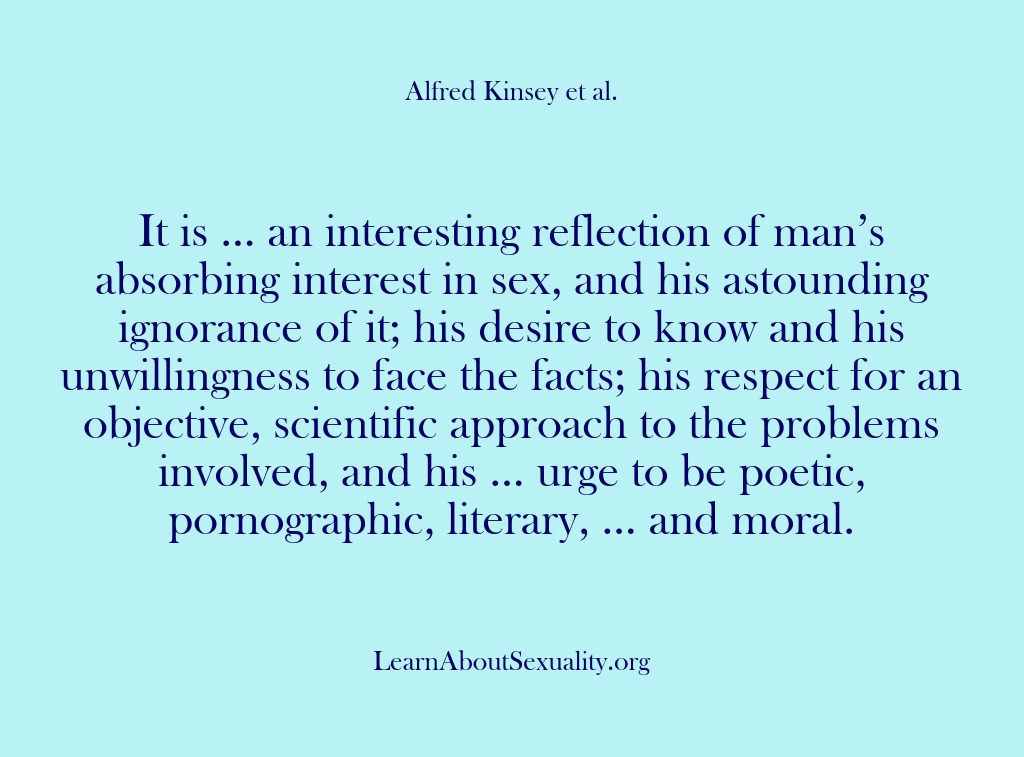 (Alfred Kinsey Male Sexuality) It is … an interesting reflection of man’s absorbing interest in sex,…