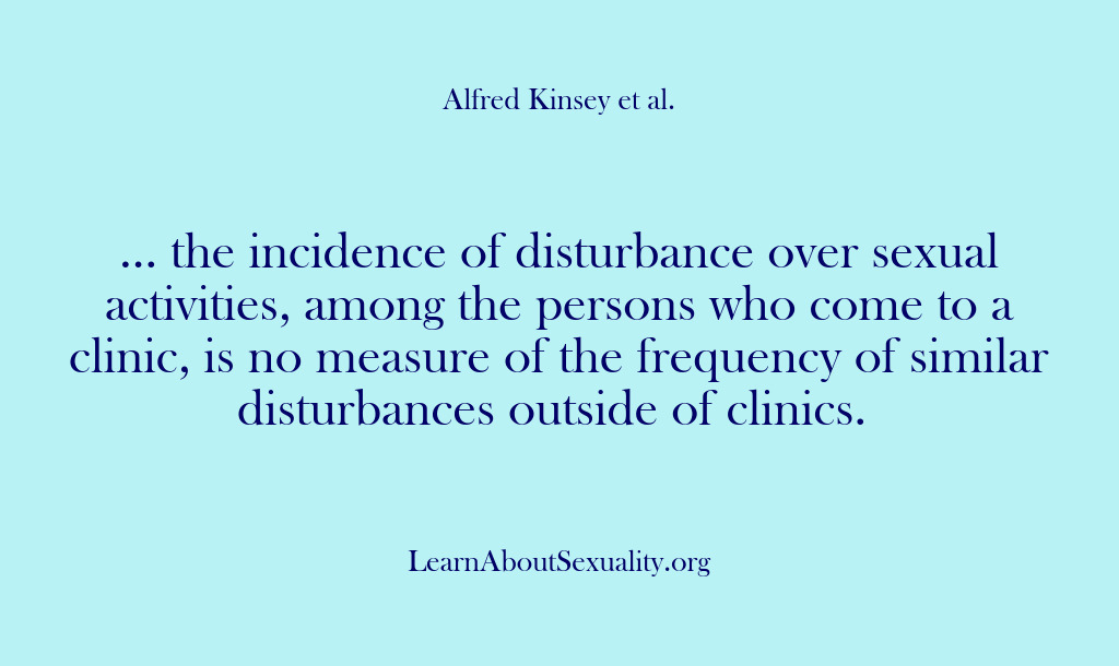 (Alfred Kinsey Male Sexuality) … the incidence of disturbance over sexual activities, among the persons who…