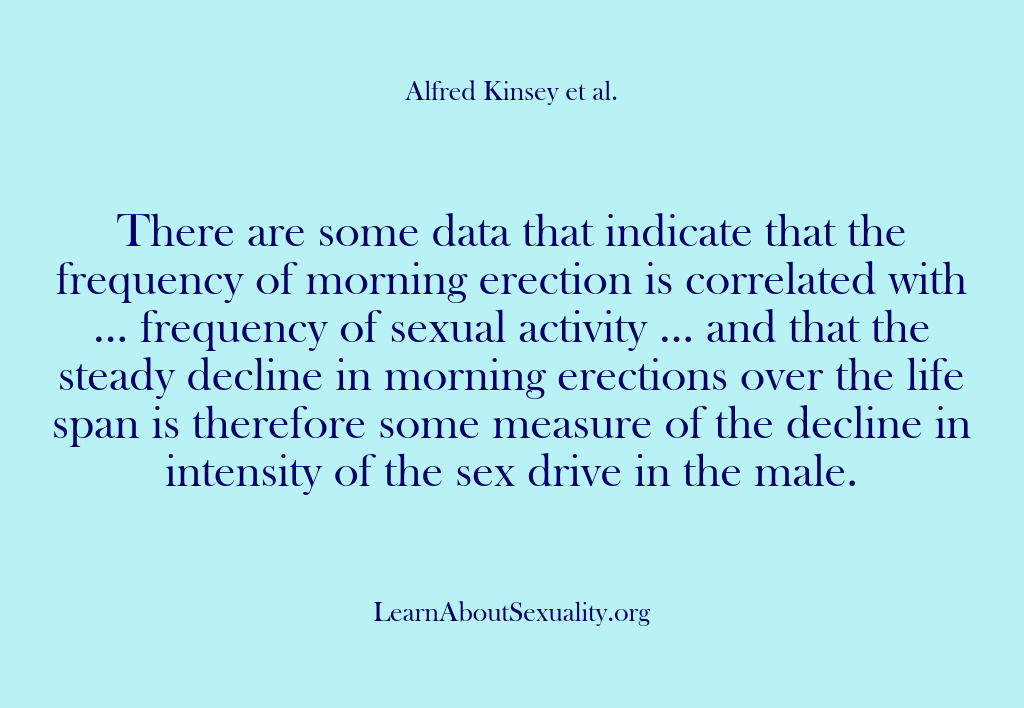 (Alfred Kinsey Male Sexuality) There are some data that indicate that the frequency of morning erection…