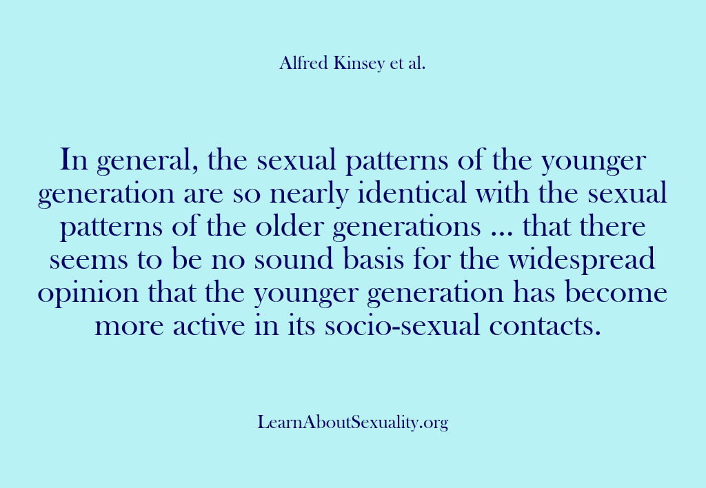 (Alfred Kinsey Male Sexuality) In general, the sexual patterns of the younger generation are so nearly…