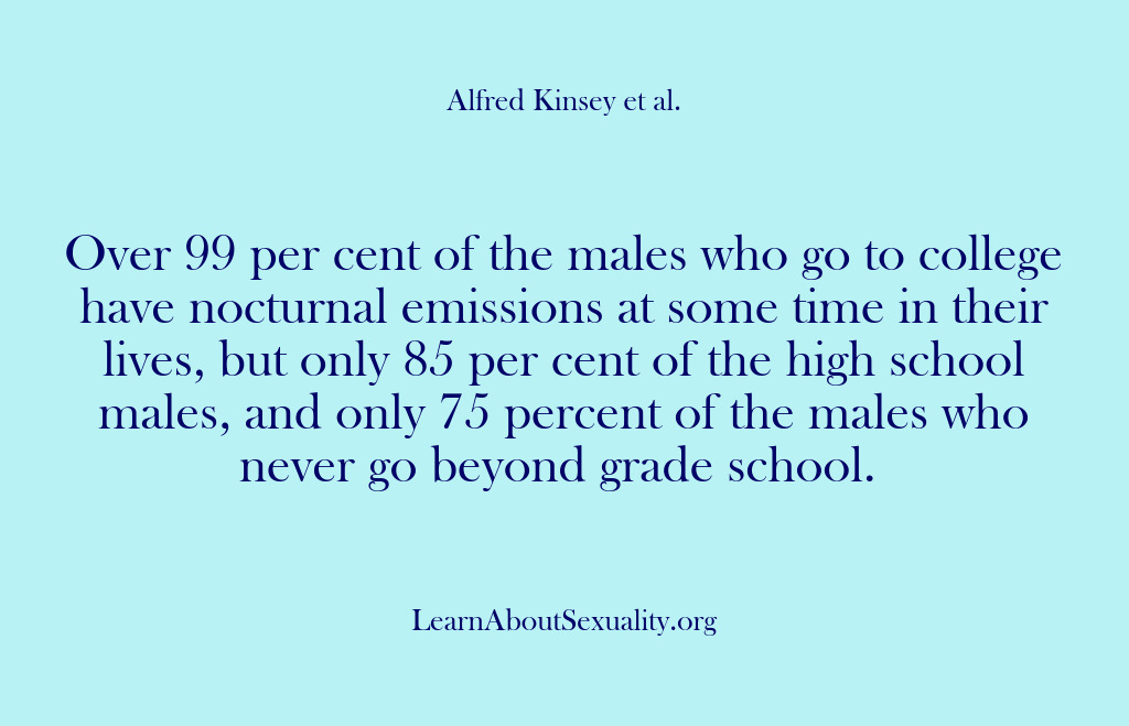 (Alfred Kinsey Male Sexuality) Over 99 per cent of the males who go to college have…