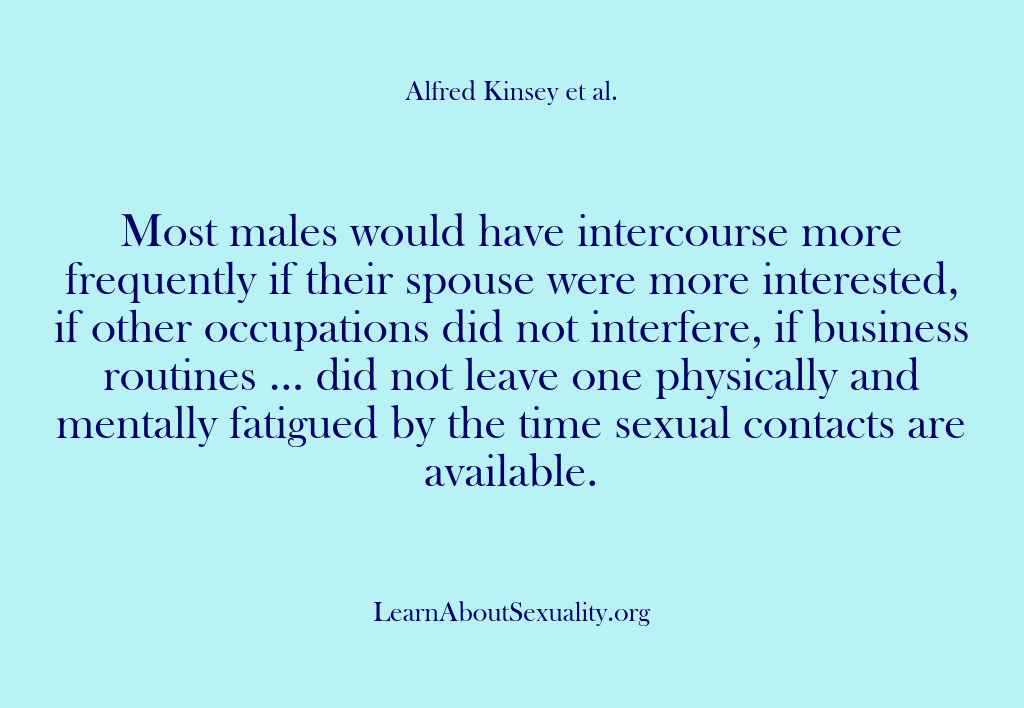 (Alfred Kinsey Male Sexuality) Most males would have intercourse more frequently if their spouse were more…