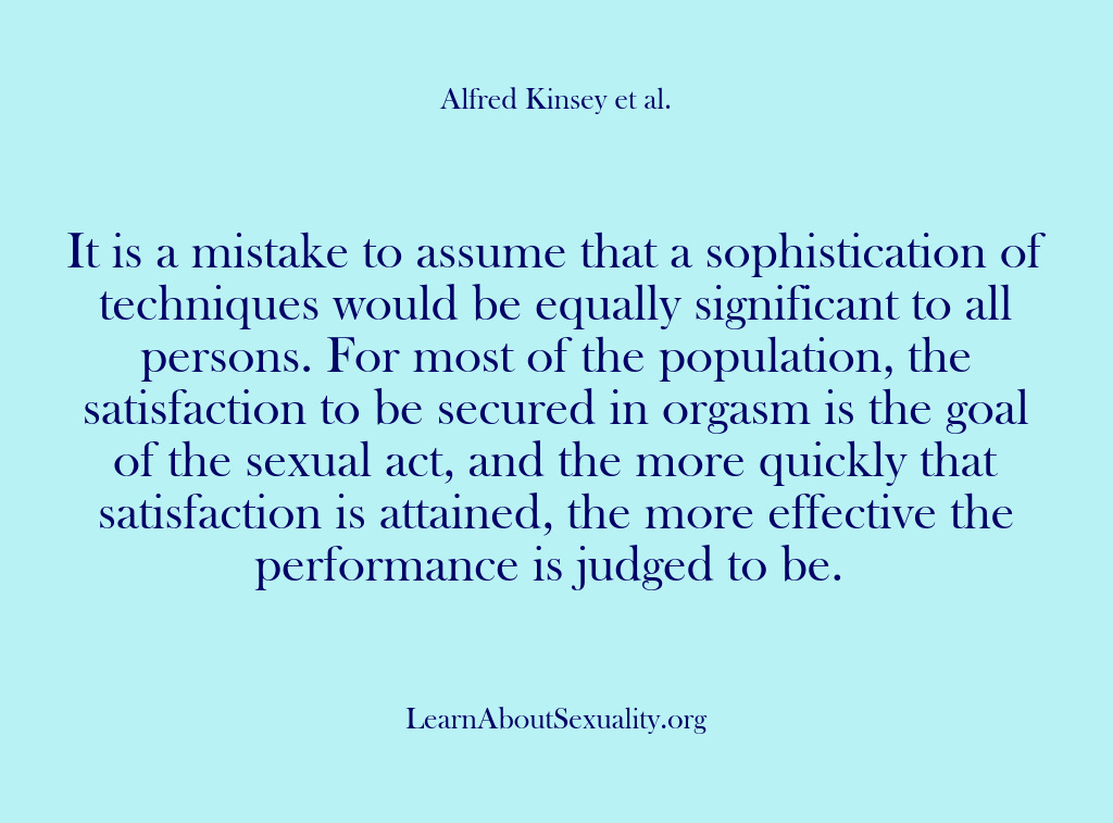 (Alfred Kinsey Male Sexuality) It is a mistake to assume that a sophistication of techniques would…