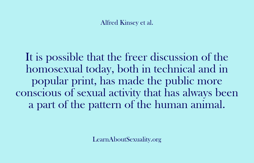 (Alfred Kinsey Male Sexuality) It is possible that the freer discussion of the homosexual today, both…