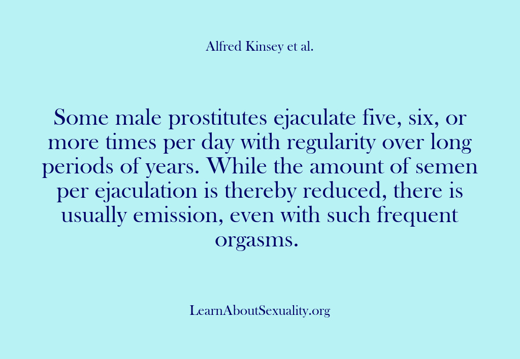 (Alfred Kinsey Male Sexuality) Some male prostitutes ejaculate five, six, or more times per day with…