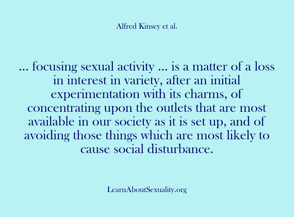 (Alfred Kinsey Male Sexuality) … focusing sexual activity … is a matter of a loss in…