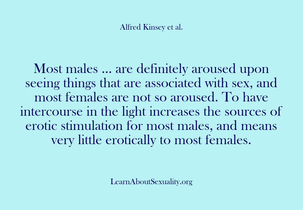 (Alfred Kinsey Male Sexuality) Most males … are definitely aroused upon seeing things that are associated…