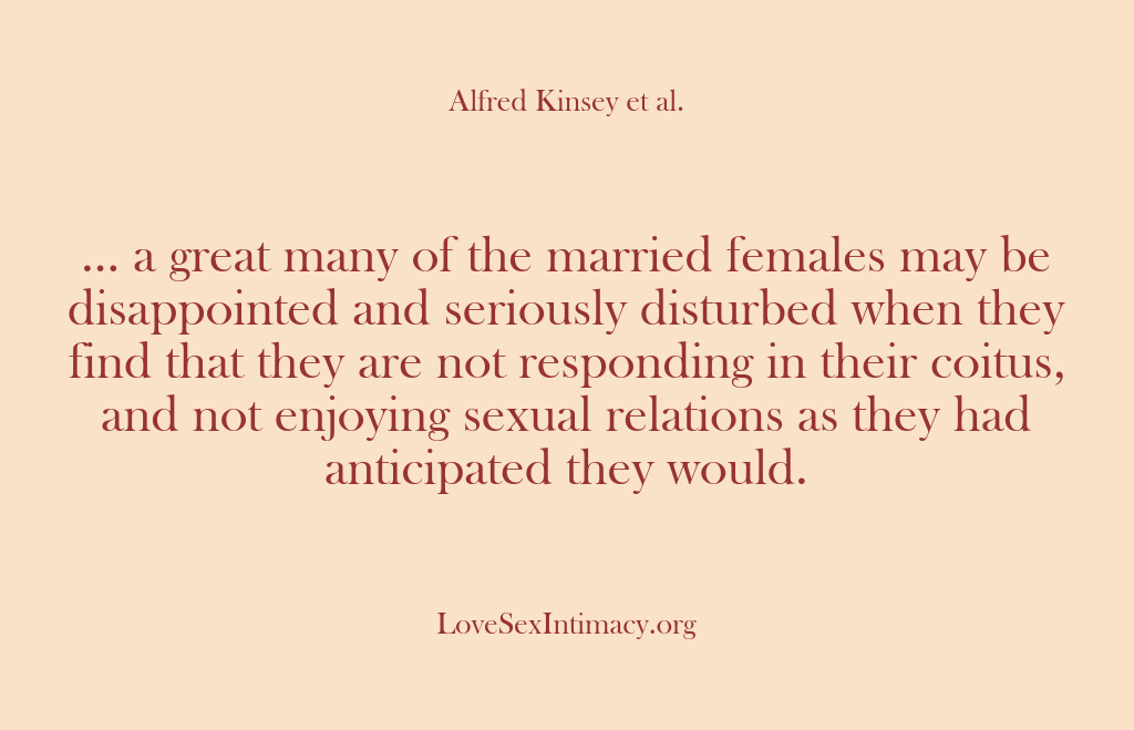 (Alfred Kinsey Female Sexuality) … a great many of the married females may be disappointed and…