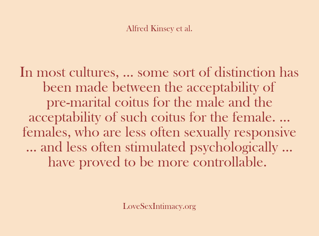 (Alfred Kinsey Female Sexuality) In most cultures, … some sort of distinction has been made between…