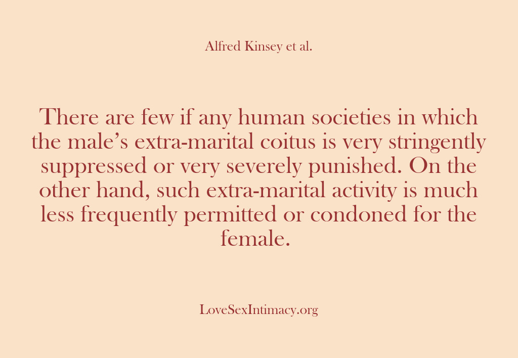 (Alfred Kinsey Female Sexuality) There are few if any human societies in which the male’s extra-marital…