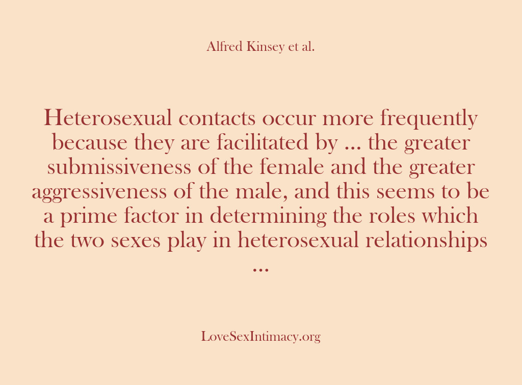 (Alfred Kinsey Female Sexuality) Heterosexual contacts occur more frequently because they are facilitated by … the…