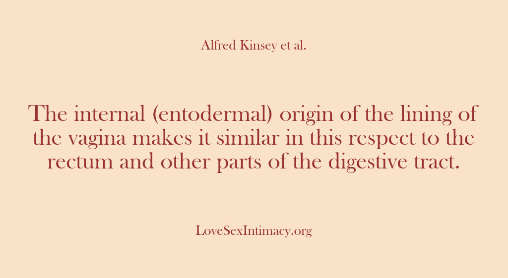 (Alfred Kinsey Female Sexuality) The internal (entodermal) origin of the lining of the vagina makes it…
