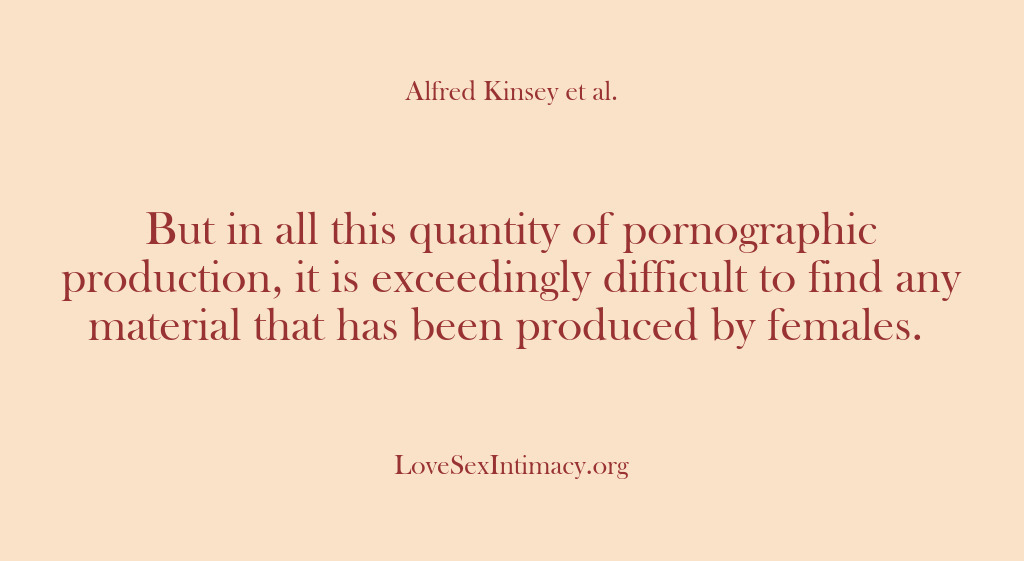 (Alfred Kinsey Female Sexuality) But in all this quantity of pornographic production, it is exceedingly difficult…
