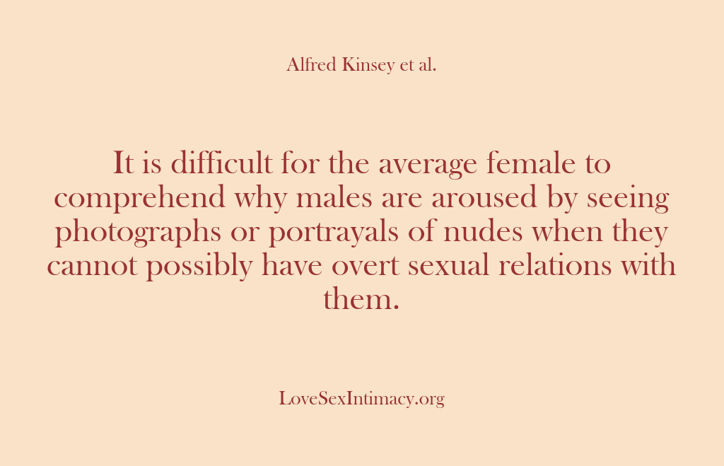 (Alfred Kinsey Female Sexuality) It is difficult for the average female to comprehend why males are…