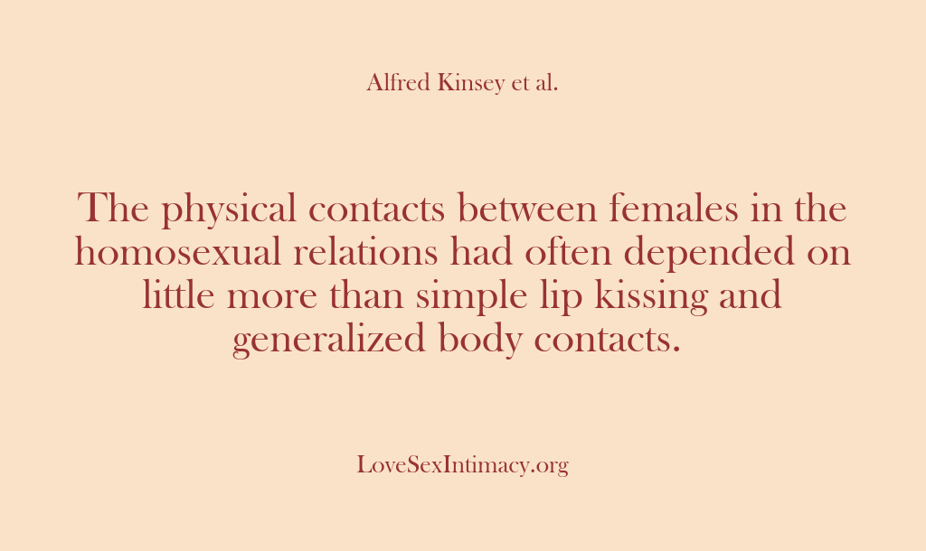 (Alfred Kinsey Female Sexuality) The physical contacts between females in the homosexual relations had often depended…