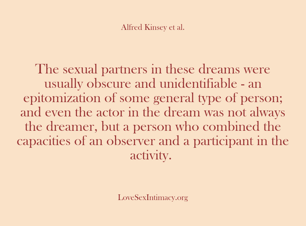 (Alfred Kinsey Female Sexuality) The sexual partners in these dreams were usually obscure and unidentifiable -…