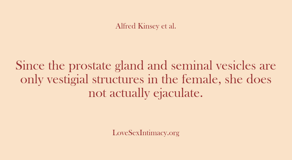 (Alfred Kinsey Female Sexuality) Since the prostate gland and seminal vesicles are only vestigial structures in…